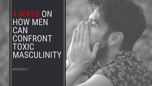 4 Ways On How Men Can Confront Toxic Masculinity